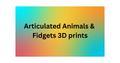 Articulated Animals & Fidgets 3D prints