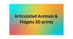 Articulated Animals & Fidgets 3D prints